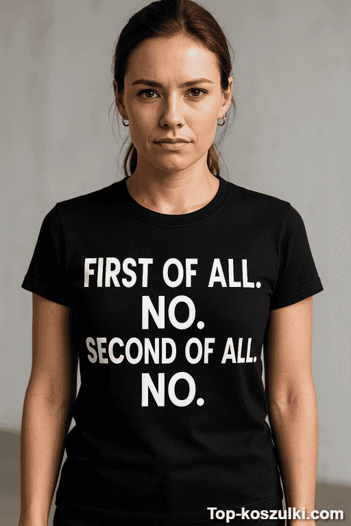 Śmieszna koszulka first of all no
