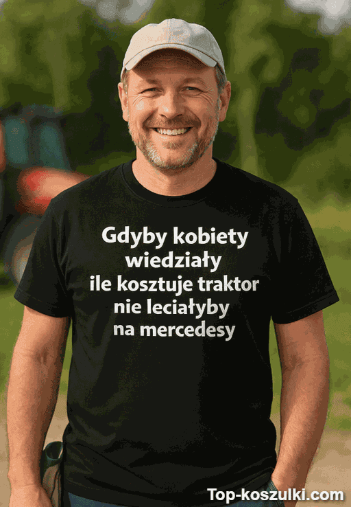 Śmieszna koszulka gdyby kobiety wiedziały traktor