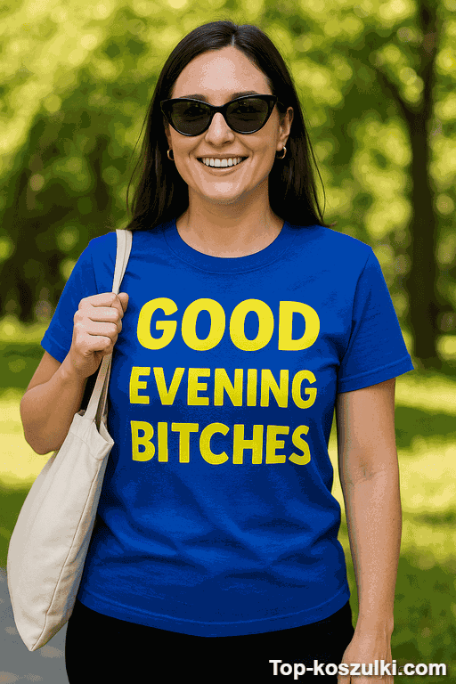 Śmieszna koszulka good evening bitches