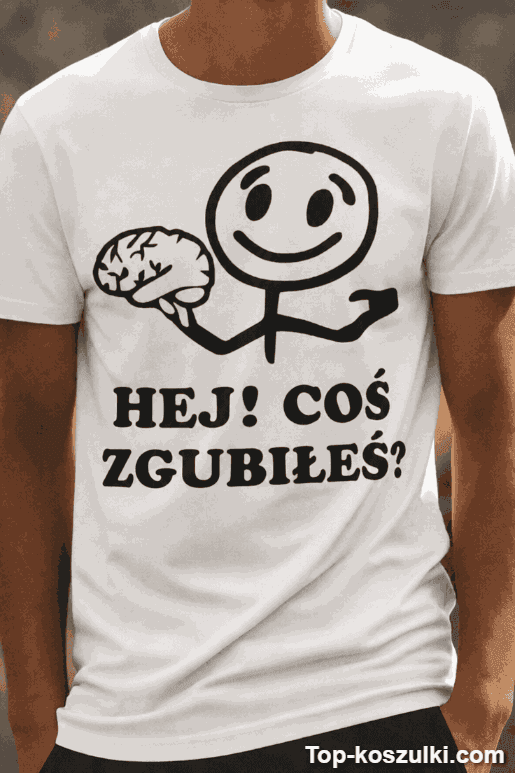 Śmieszna koszulka hej coś zgubiłeś