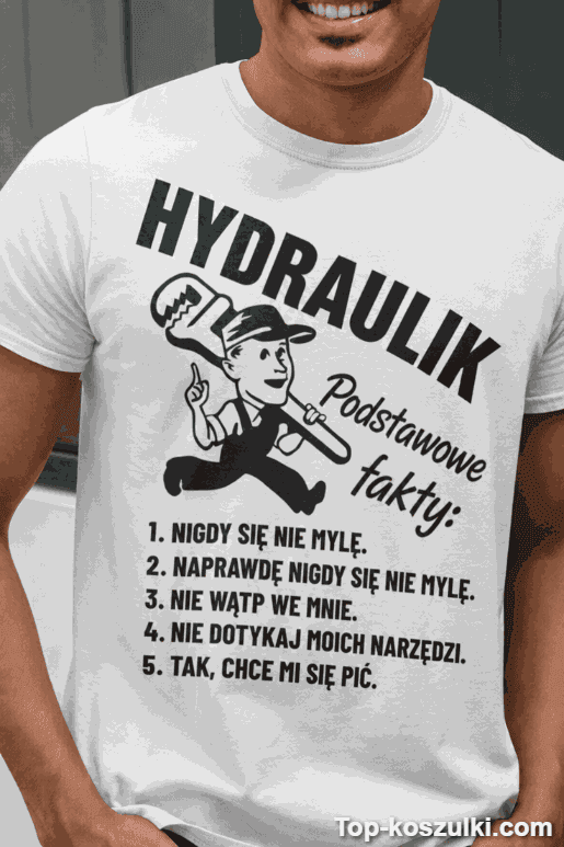 Śmieszna koszulka hydraulik podstawowe fakty