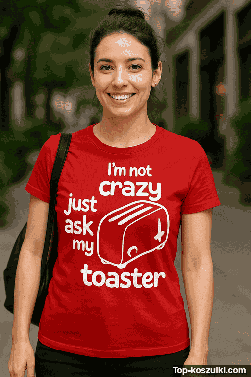 Śmieszna koszulka I'm not crazy toaster
