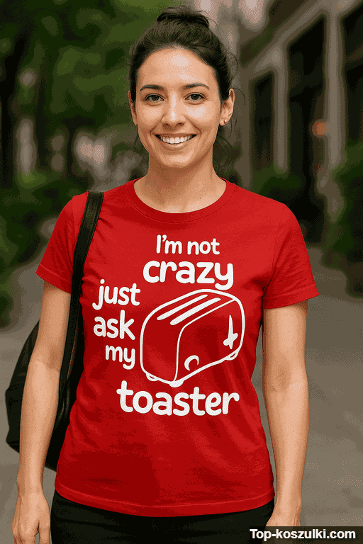Śmieszna koszulka I'm not crazy toaster