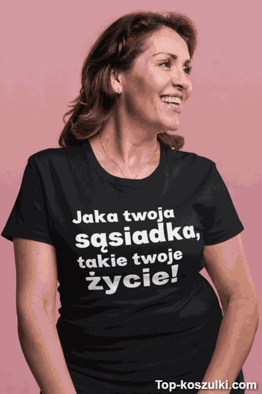 Śmieszna koszulka jaka sąsiadka takie życie