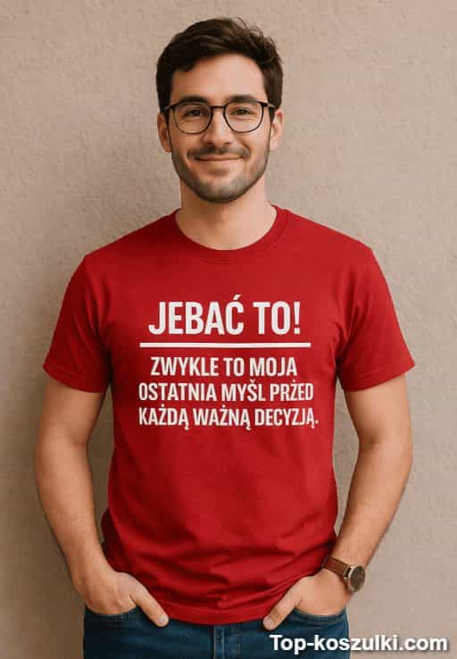 Śmieszna koszulka jebać to ważne decyzje
