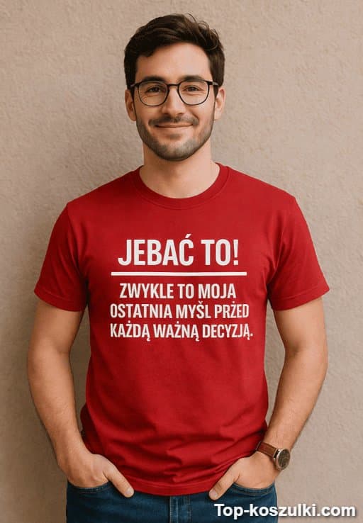 Śmieszna koszulka jebać to ważne decyzje