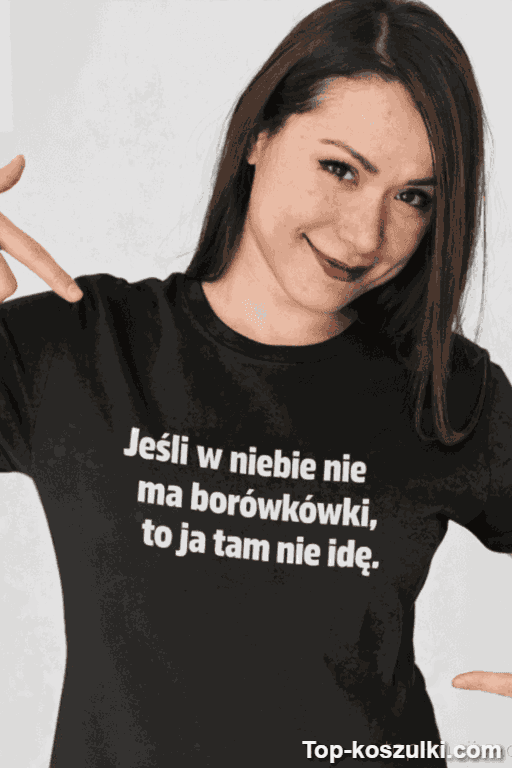 Śmieszna koszulka jeśli w niebie nie ma borówkówki