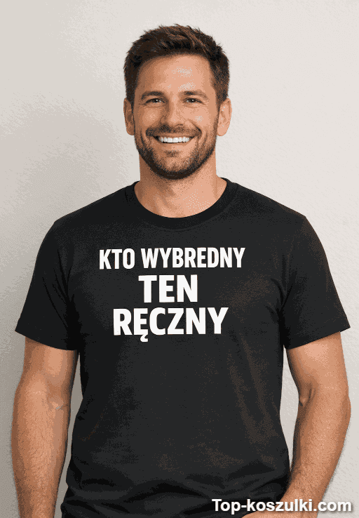 Śmieszna koszulka kto wybredny ten ręczny