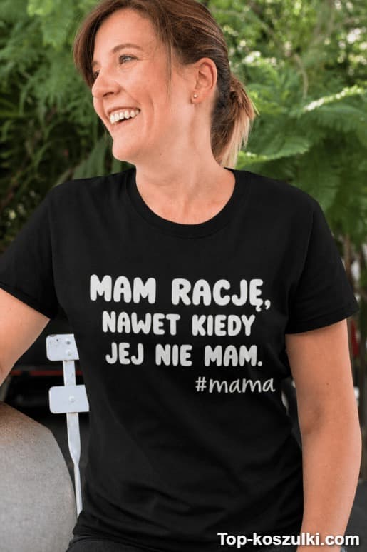 Śmieszna koszulka mam rację mama