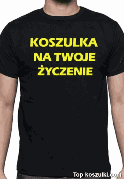 Śmieszna koszulka na twoje życzenie