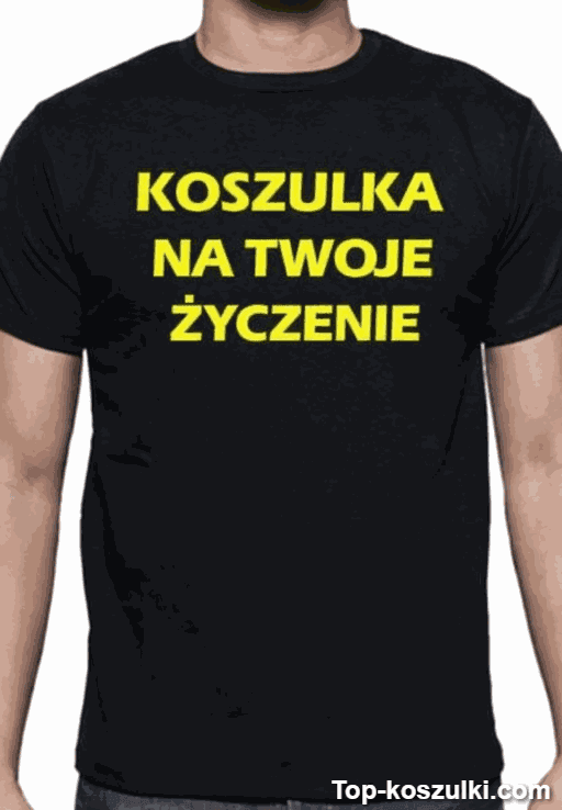 Śmieszna koszulka na twoje życzenie