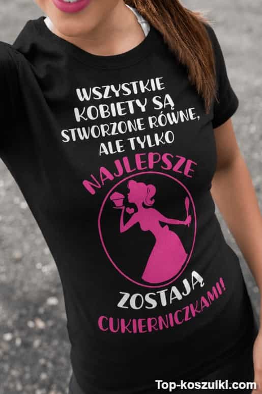 Śmieszna koszulka najlepsze zostają cukierniczkami