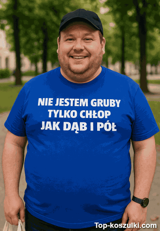 Śmieszna koszulka nie jestem gruby chłop jak dąb
