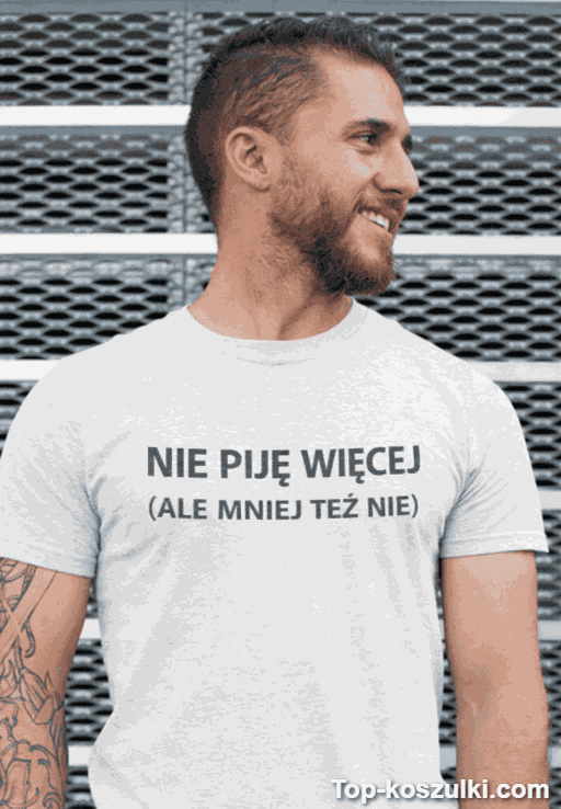 Śmieszna koszulka nie piję więcej mniej też nie