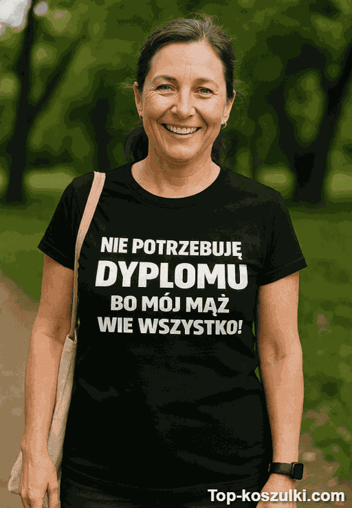 Śmieszna koszulka nie potrzebuję dyplomu mąż wie wszystko