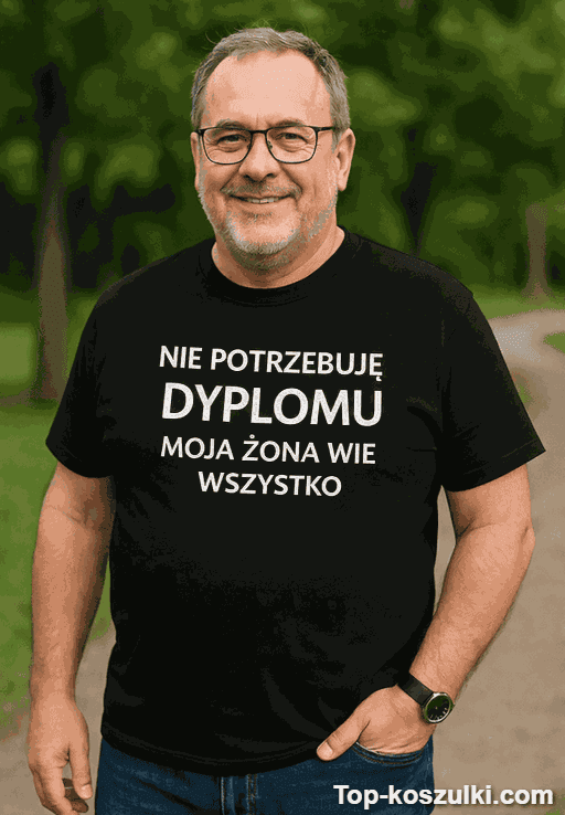 Koszulka nie potrzebuję dyplomu z własnym tekstem