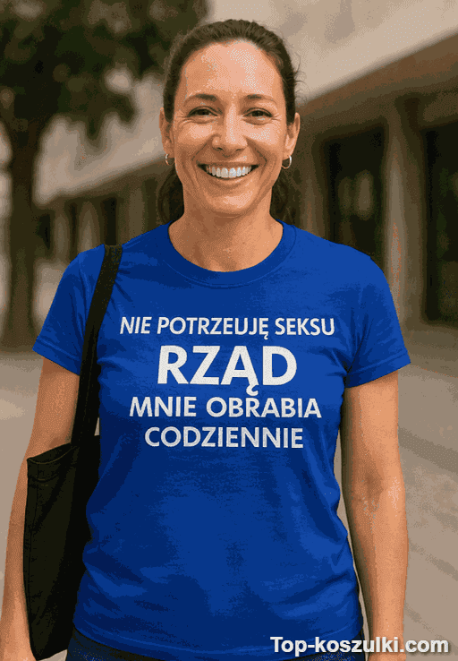 Śmieszna koszulka nie potrzebuję seksu rząd mnie obrabia