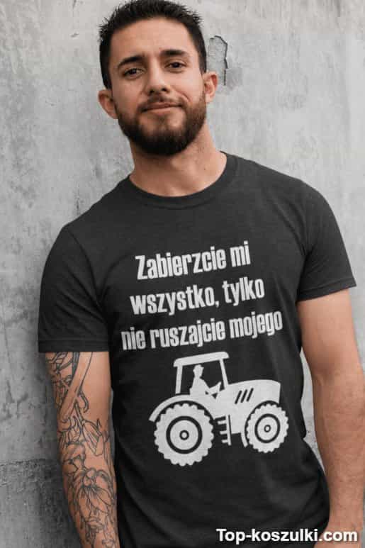 Śmieszna koszulka nie ruszajcie mojego traktora