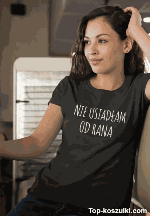 Śmieszna koszulka nie usiadłam od rana