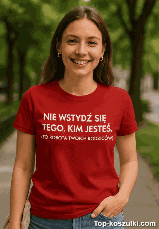 Śmieszna koszulka nie wstydź się kim jesteś