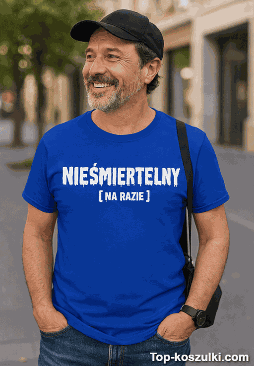 Śmieszna koszulka nieśmiertelny na razie