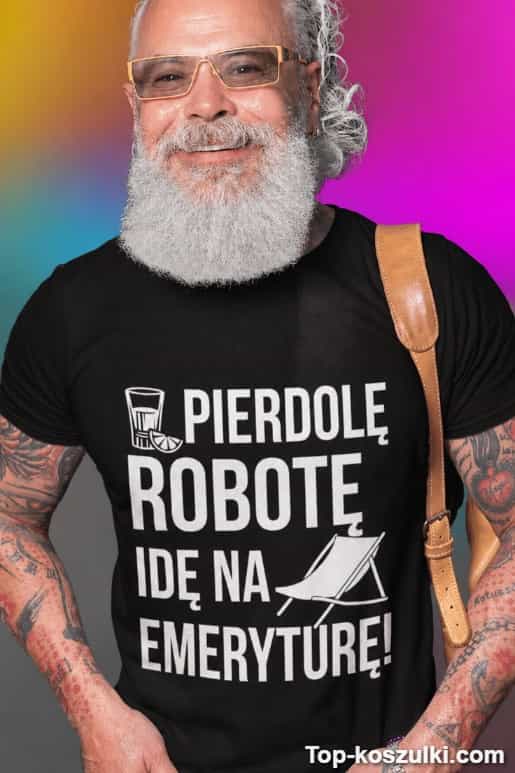 Śmieszna koszulka pierdolę robotę emerytura