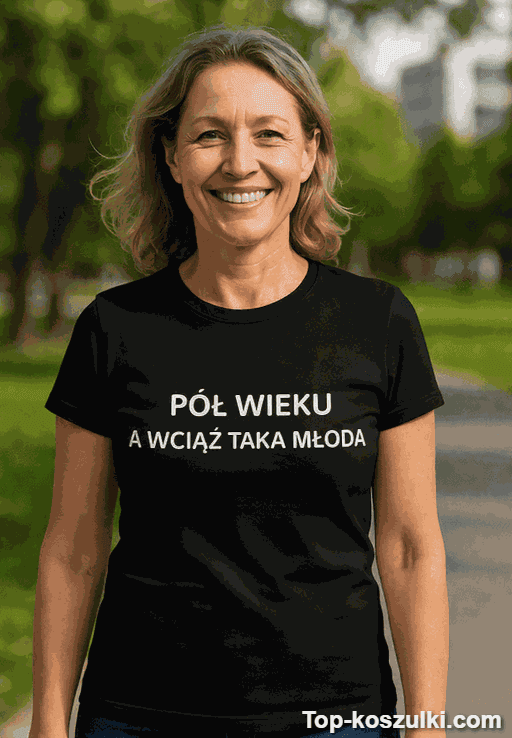 Śmieszna koszulka pół wieku wciąż taka młoda