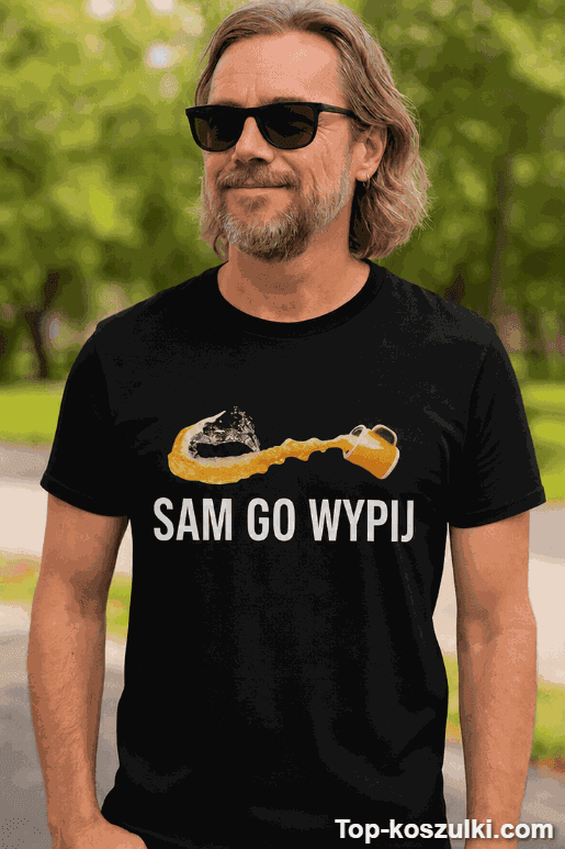 Śmieszna koszulka sam go wypij
