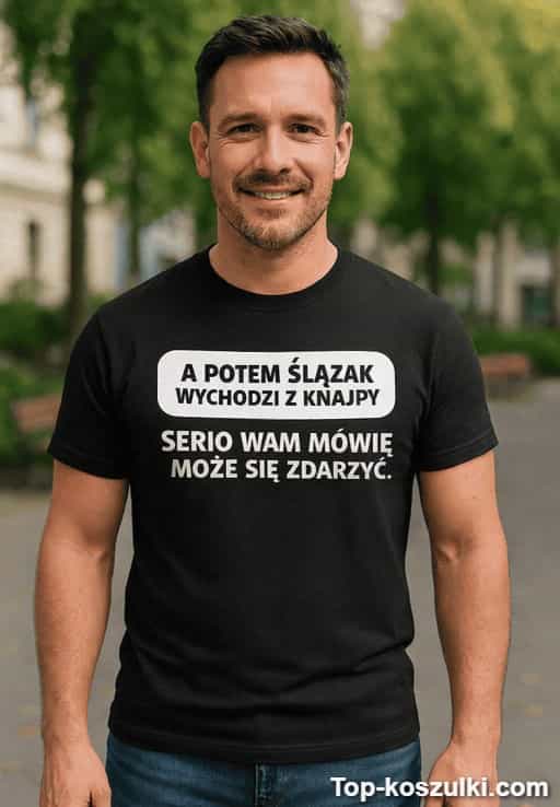 Śmieszna koszulka Ślązak wychodzi z knajpy