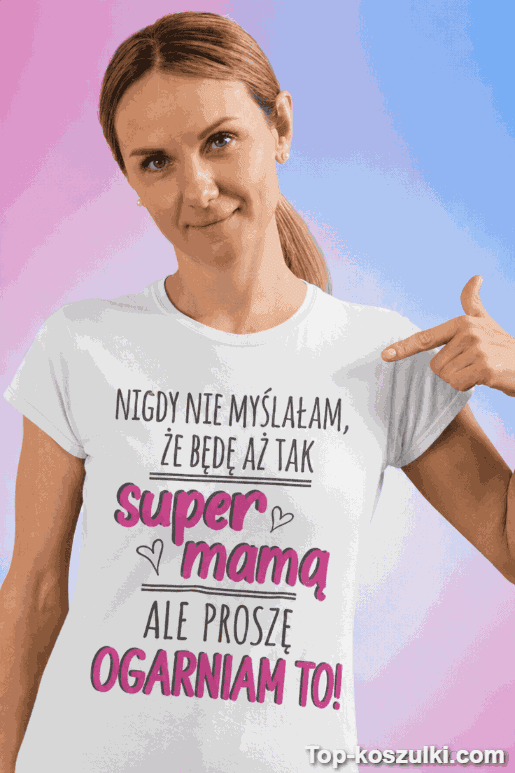 Śmieszna koszulka super mama ogarniam
