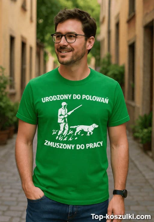 Śmieszna koszulka urodzony do polowań zmuszony do pracy