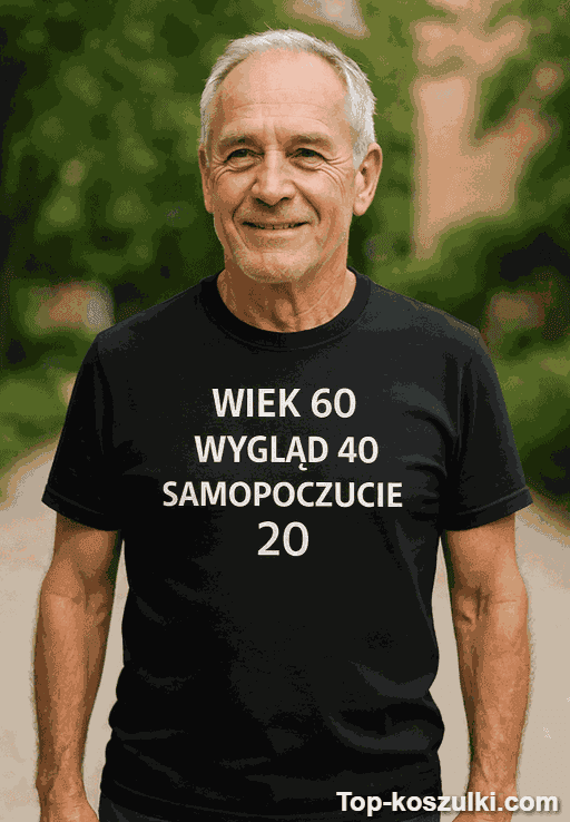 Śmieszna koszulka wiek 60 wygląd 40 samopoczucie 20
