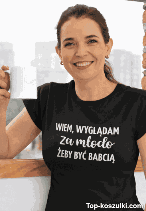 Śmieszna koszulka wiem wyglądam za młodo babcia