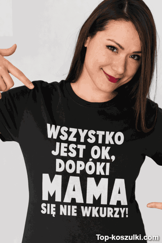 Śmieszna koszulka wszystko ok dopóki mama