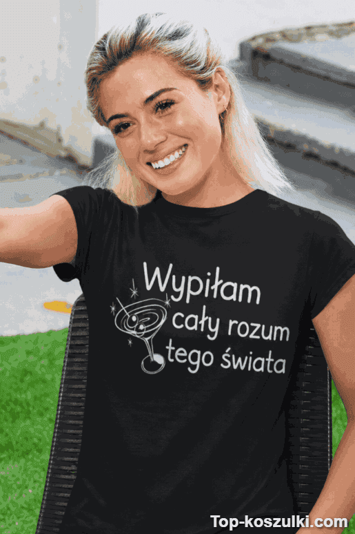 Śmieszna koszulka wypiłam cały rozum świata