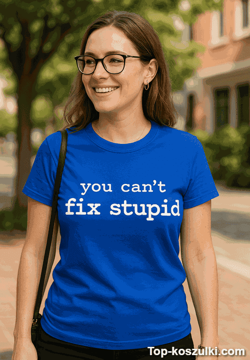 Śmieszna koszulka you can't fix stupid