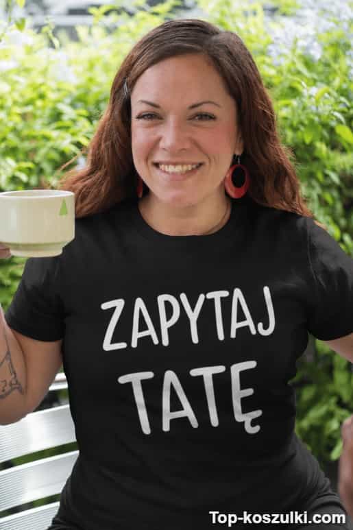 Śmieszna koszulka zapytaj tatę