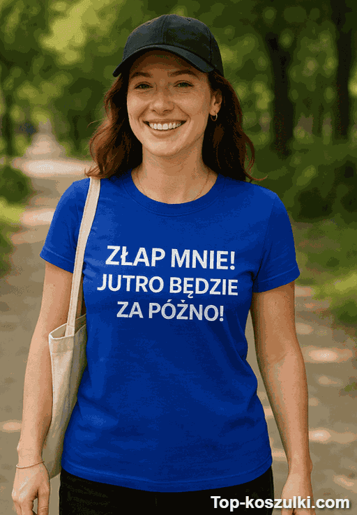 Śmieszna koszulka złap mnie jutro za późno