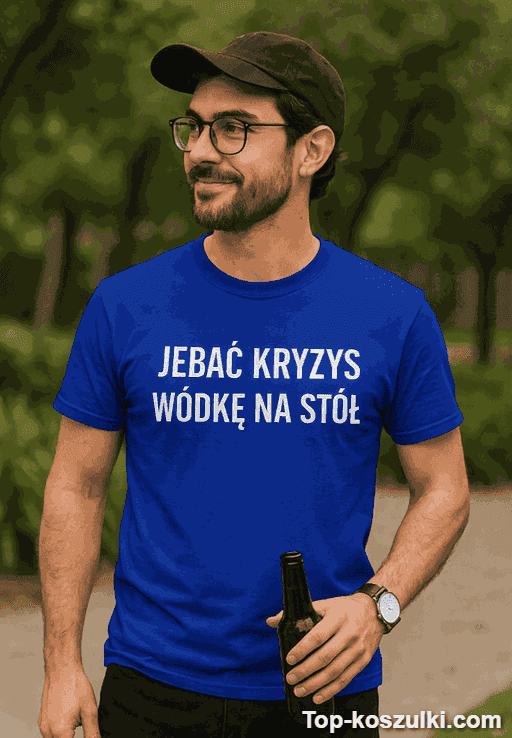 Śmieszna koszulka jebać kryzys wódkę na stół