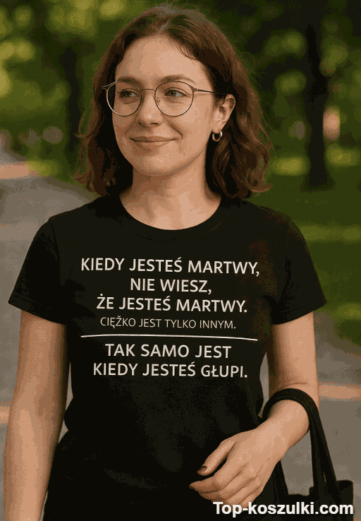 Śmieszna koszulka kiedy jesteś głupi