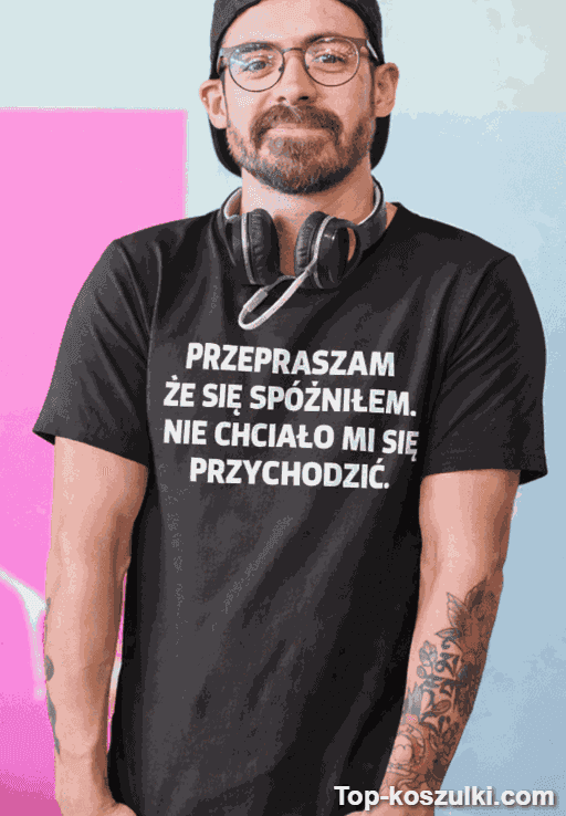 Śmieszna koszulka przepraszam że się spóźniłem