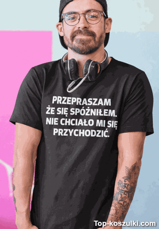 Śmieszna koszulka przepraszam że się spóźniłem