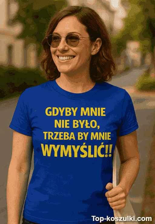 Śmieszna koszulka trzeba by mnie wymyślić