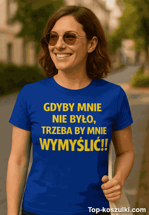 Śmieszna koszulka trzeba by mnie wymyślić