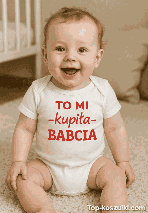 Śmieszne body niemowlęce to mi kupiła babcia