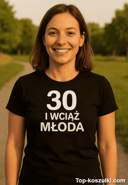 Śmieszna koszulka 30 lat wciąż młoda