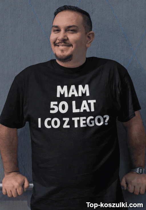 Śmieszna koszulka 50 lat i co z tego