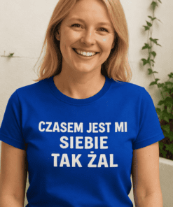Śmieszna koszulka czasem jest mi tak żal