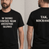 Śmieszna koszulka dwustronna ostatnie słowo tak kochanie