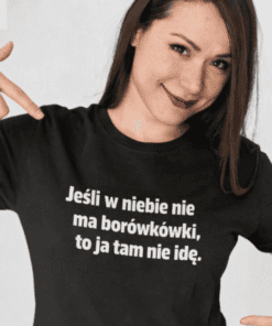 Śmieszna koszulka jeśli w niebie nie ma borówkówki